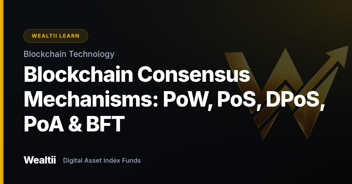 Blockchain Consensus Mechanisms: PoW, PoS, DPoS, PoA & BFT β Wealtii Learn Center
