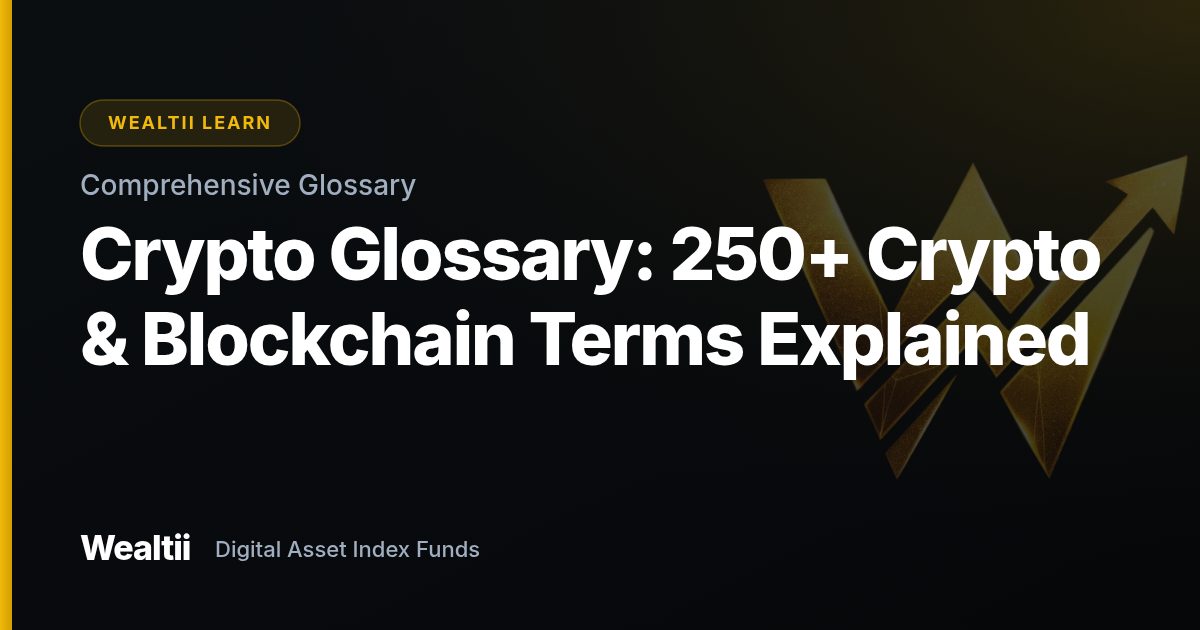 Crypto Glossary: 250+ Crypto & Blockchain Terms Explained — Wealtii Learn Center