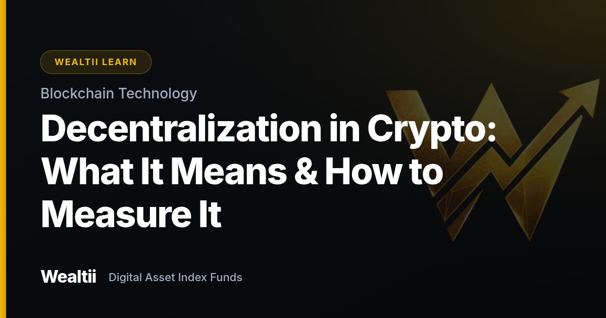 Decentralization in Crypto: What It Means & How to Measure It β Wealtii Learn Center