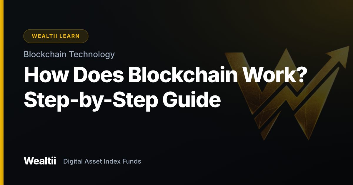 How Does Blockchain Work? Step-by-Step Guide — Wealtii Learn Center