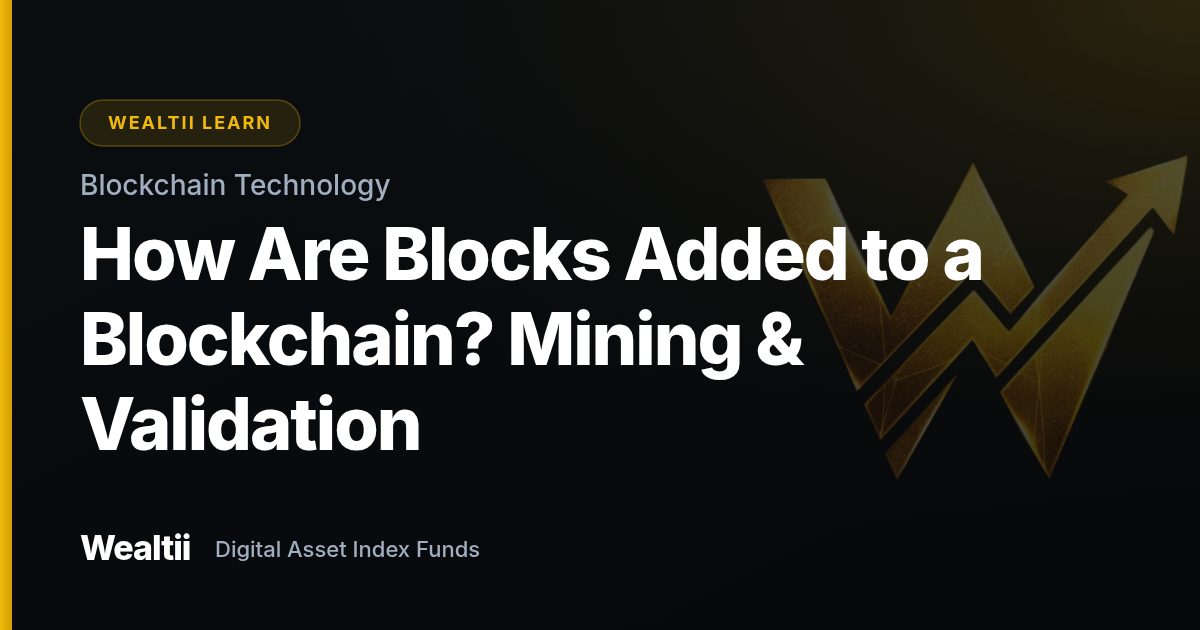 How Are Blocks Added to a Blockchain? Mining & Validation β Wealtii Learn Center