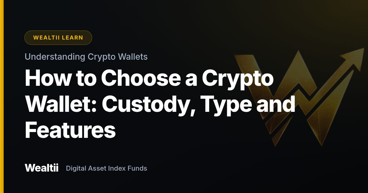 How to Choose a Crypto Wallet: Custody, Type and Features — Wealtii Learn Center