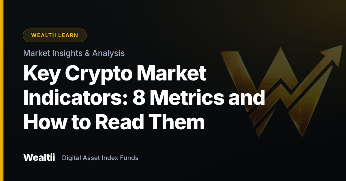 Key Crypto Market Indicators: 8 Metrics and How to Read Them — Wealtii Learn Center