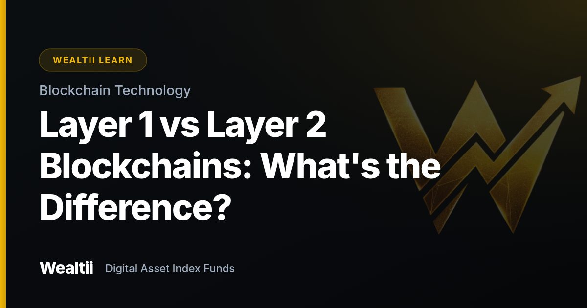 Layer 1 vs Layer 2 Blockchains: What's the Difference? — Wealtii Learn Center