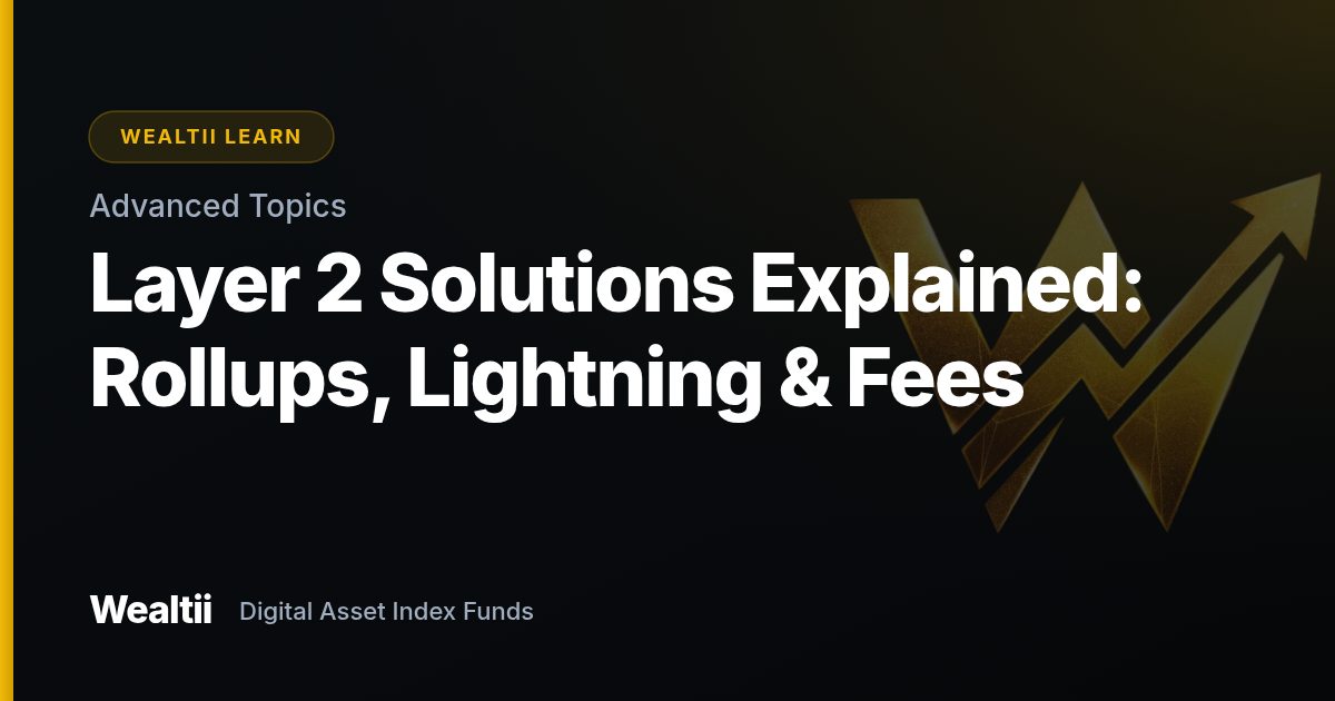 Layer 2 Solutions Explained: Rollups, Lightning & Fees — Wealtii Learn Center