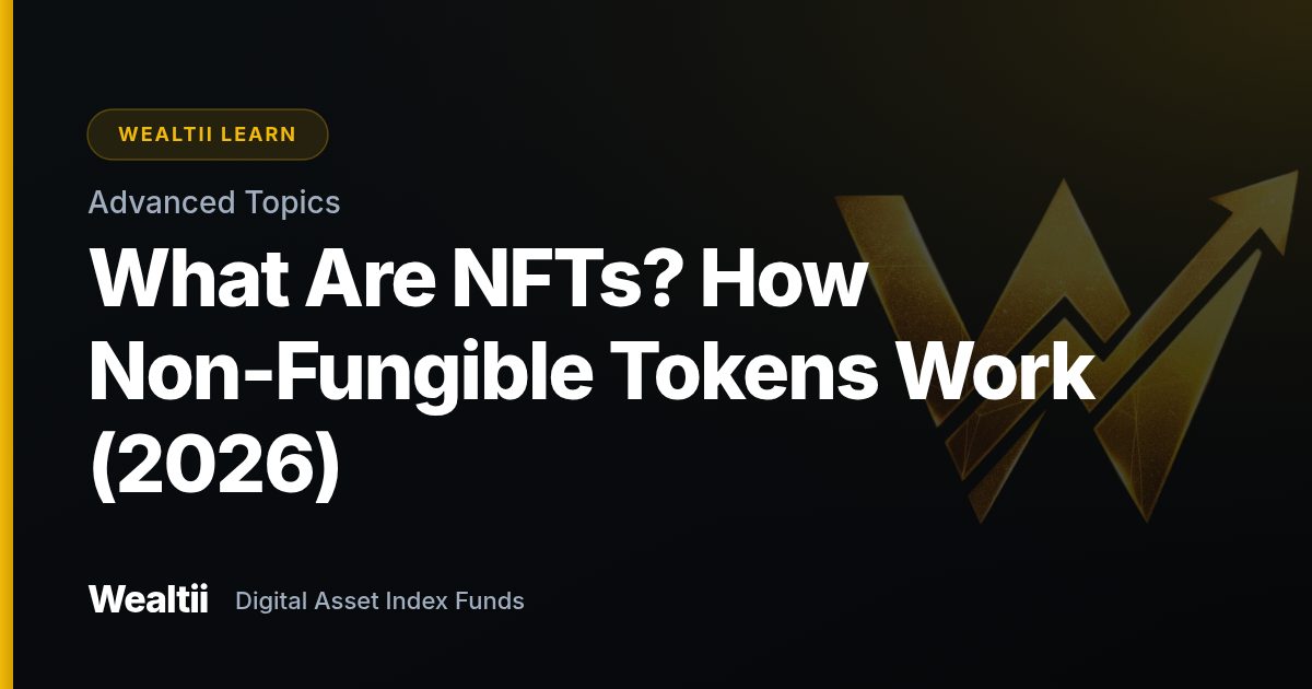 What Are NFTs? How Non-Fungible Tokens Work (2026) — Wealtii Learn Center