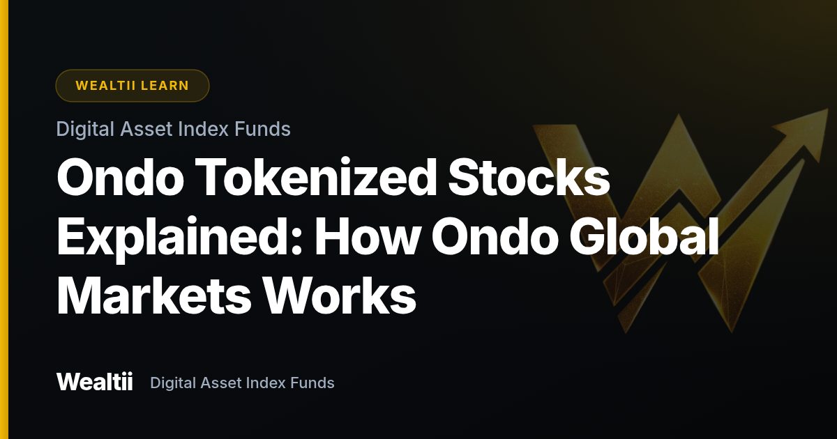 Ondo Tokenized Stocks Explained: How Ondo Global Markets Works — Wealtii Learn Center