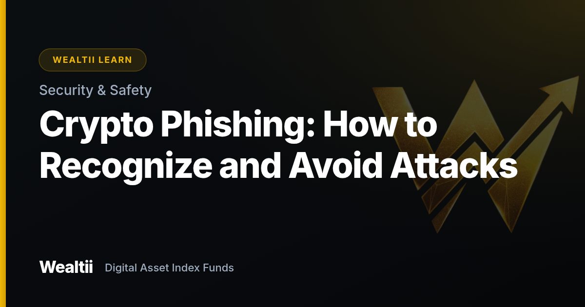 Crypto Phishing: How to Recognize and Avoid Attacks — Wealtii Learn Center