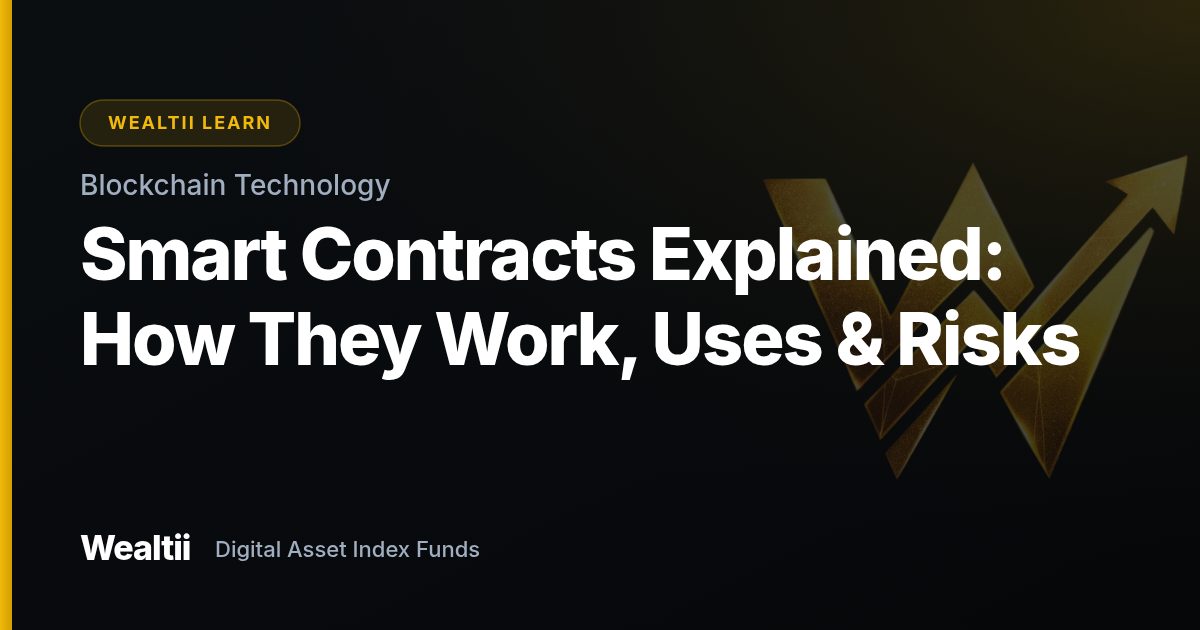 Smart Contracts Explained: How They Work, Uses & Risks — Wealtii Learn Center