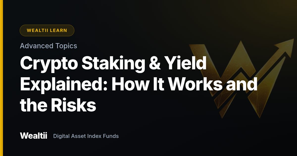 Crypto Staking & Yield Explained: How It Works and the Risks — Wealtii Learn Center