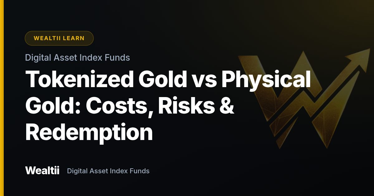Tokenized Gold vs Physical Gold: Costs, Risks & Redemption — Wealtii Learn Center