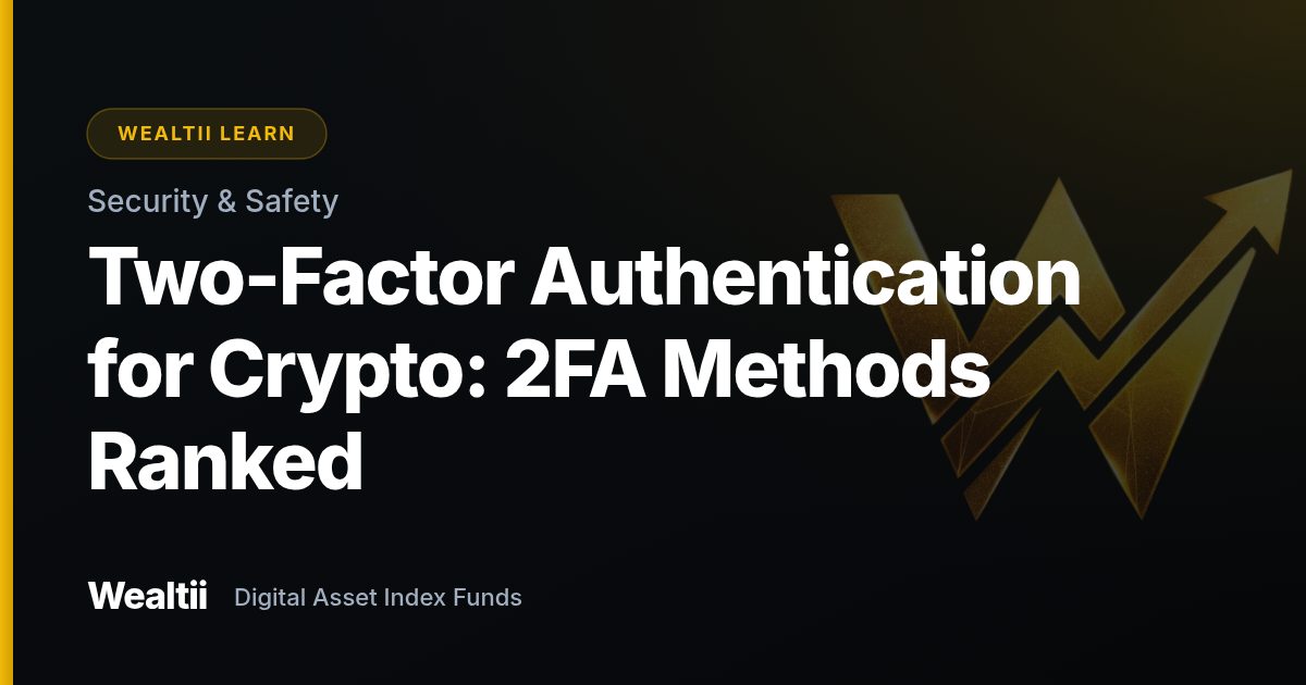 Two-Factor Authentication for Crypto: 2FA Methods Ranked β Wealtii Learn Center