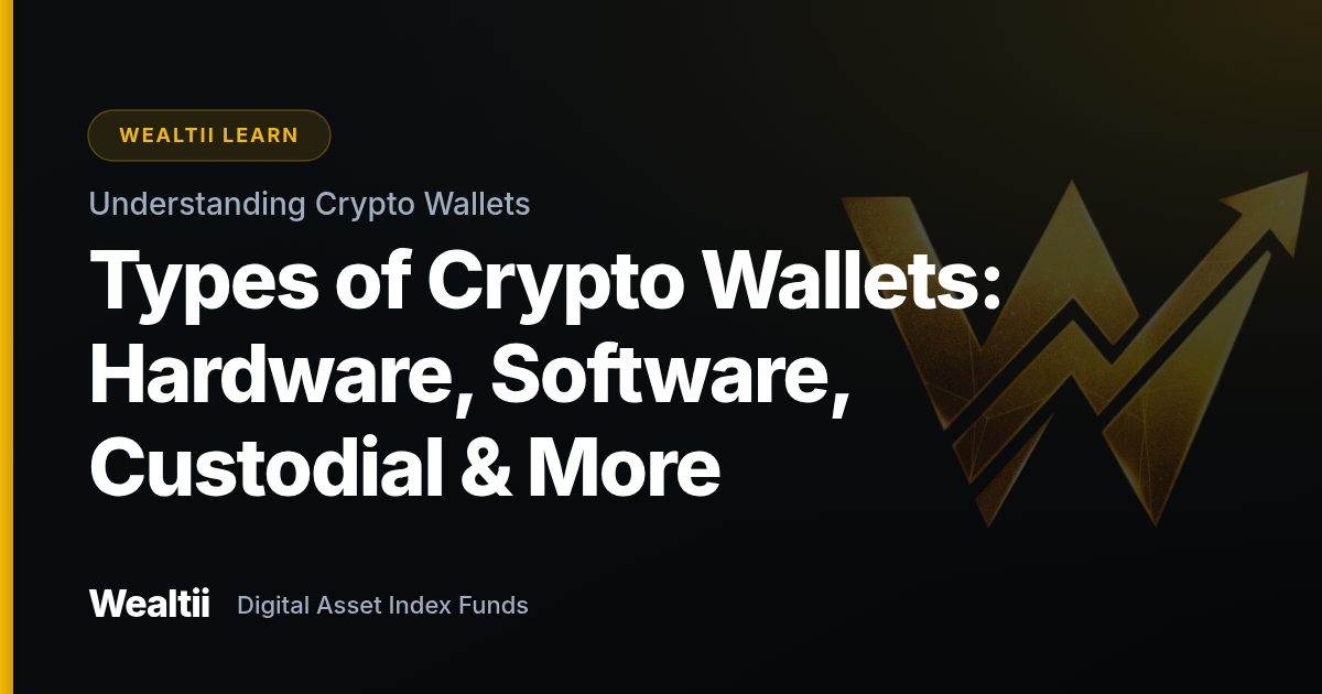 Types of Crypto Wallets: Hardware, Software, Custodial & More — Wealtii Learn Center