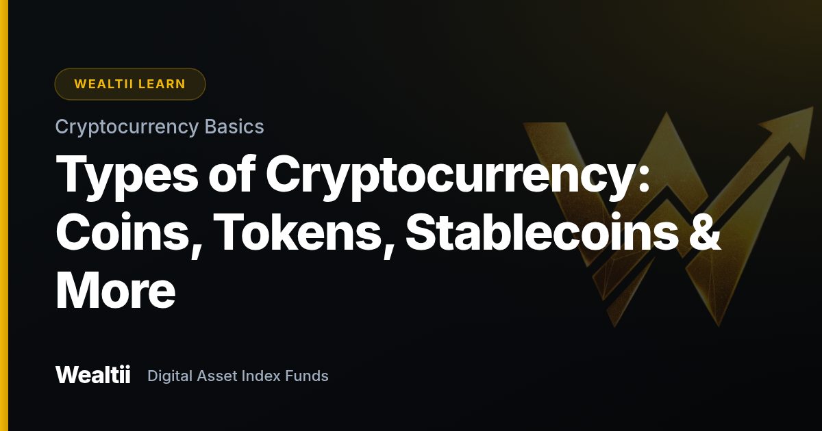 Types of Cryptocurrency: Coins, Tokens, Stablecoins & More — Wealtii Learn Center