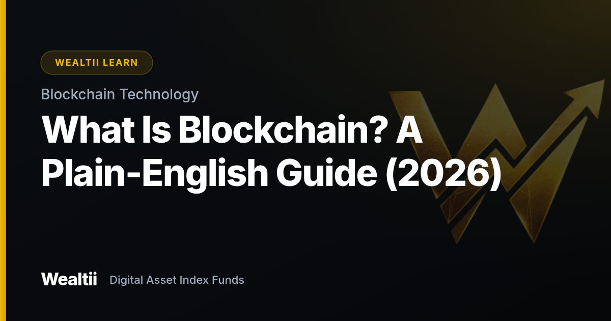 What Is Blockchain? A Plain-English Guide (2026) — Wealtii Learn Center