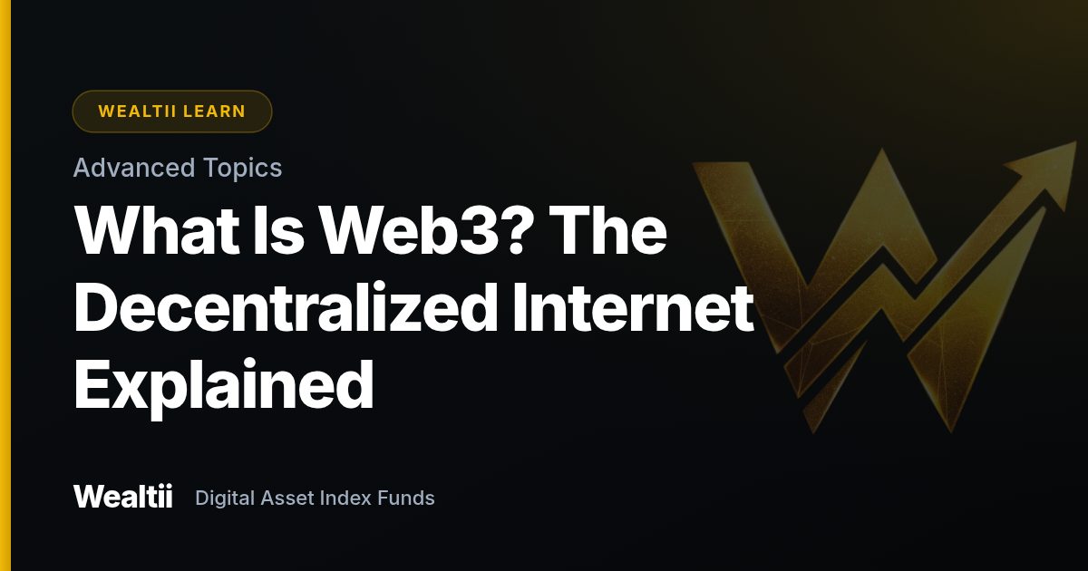 What Is Web3? The Decentralized Internet Explained — Wealtii Learn Center